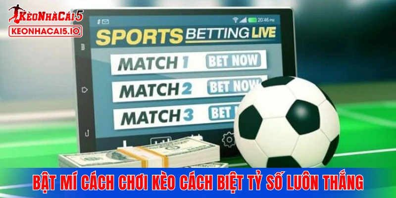 Bật mí cách chơi kèo cách biệt tỷ số luôn thắng